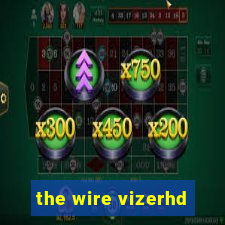 the wire vizerhd